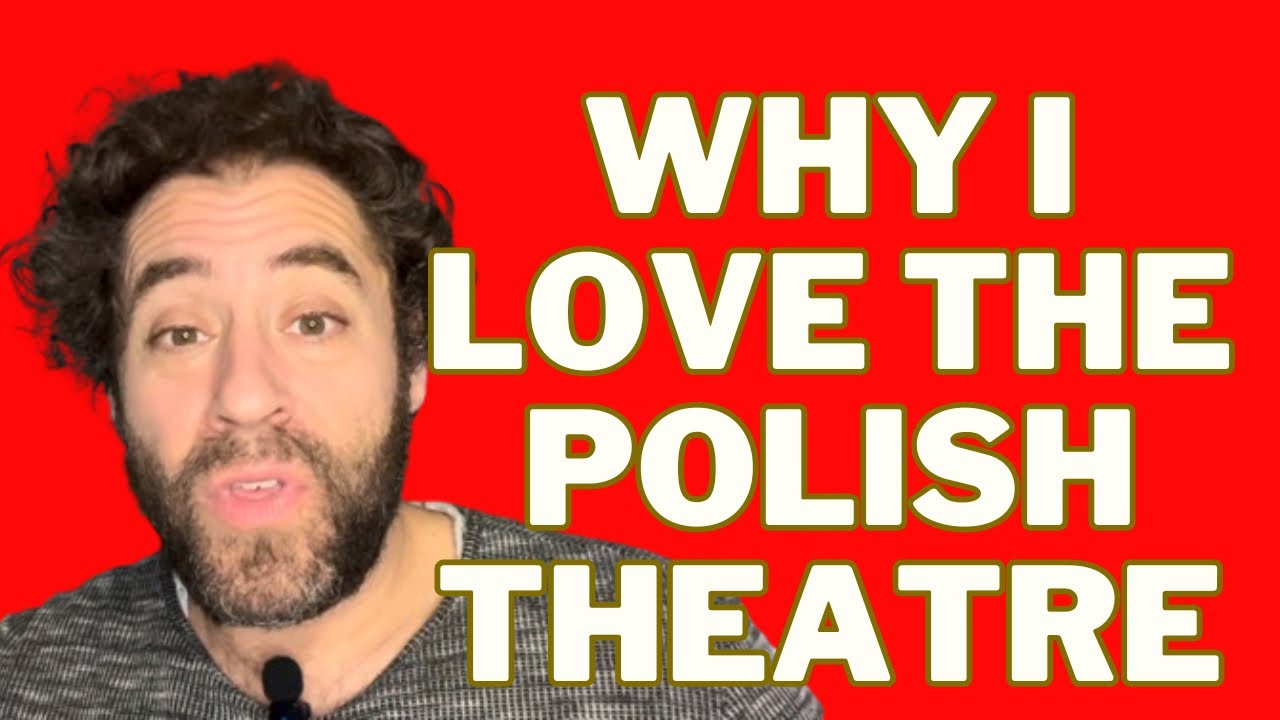 Why I LOVE the POLISH THEATRE