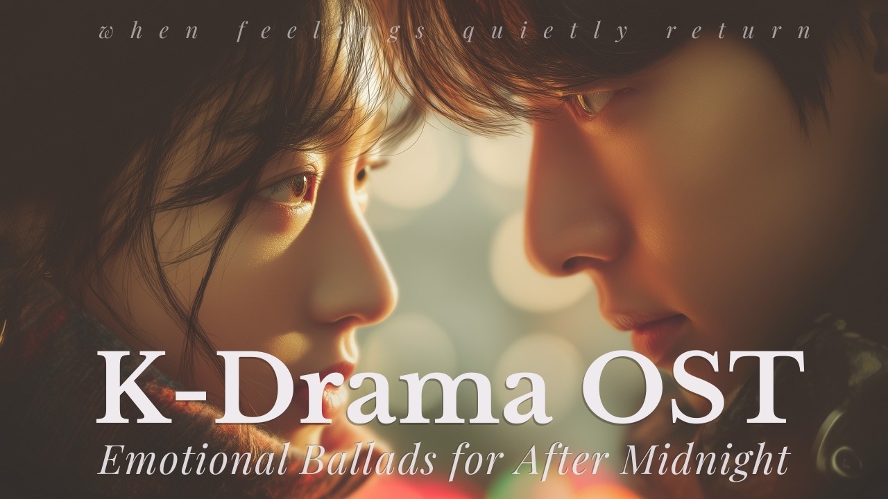 【K-Drama OST Style】Emotional Ballads for After Midnight – Comforting Playlist