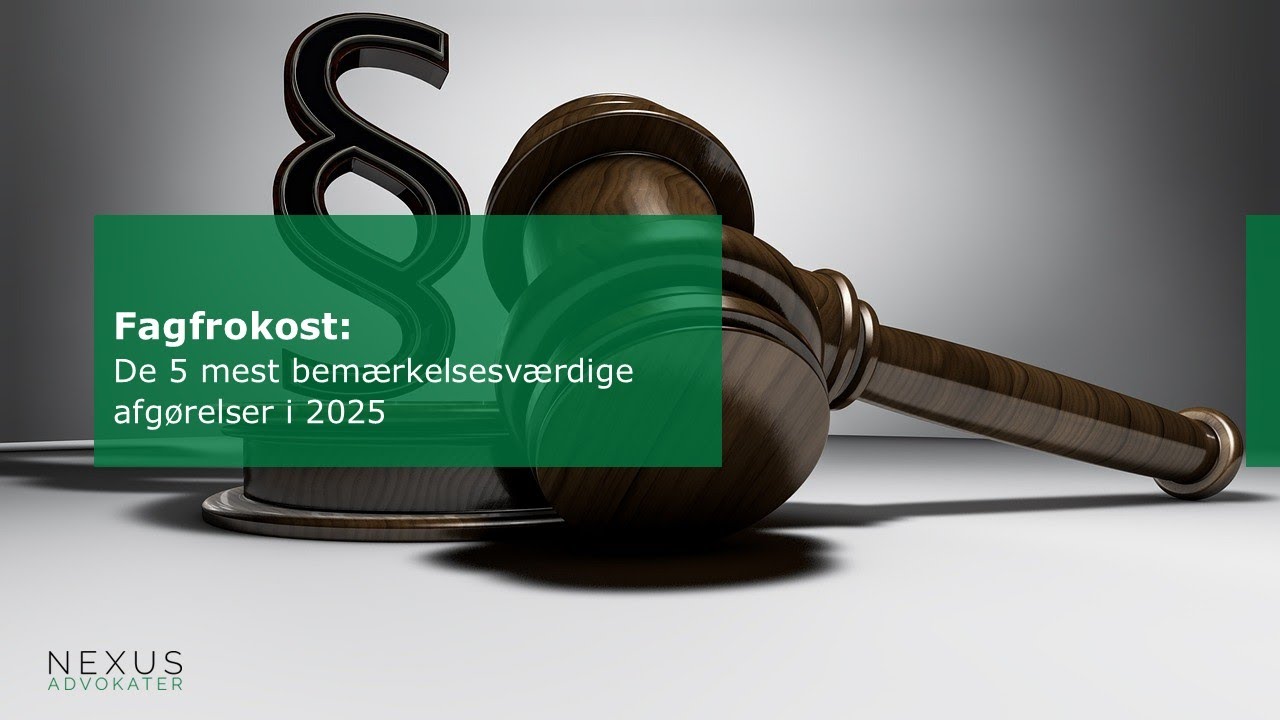 Nexus Advokater: Fagfrokost: De 5 mest bemærkelsesværdige afgørelser i 2025