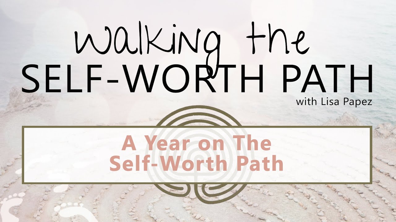 A Year on The Self-Worth Path | Walking the Self-Worth Path