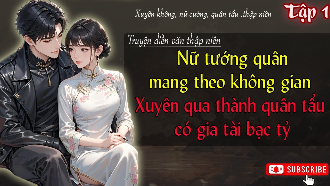 Tập 1: Nữ tướng quân mang theo không gian xuyên qua thành quân tẩu có gia tài bạc tỷ