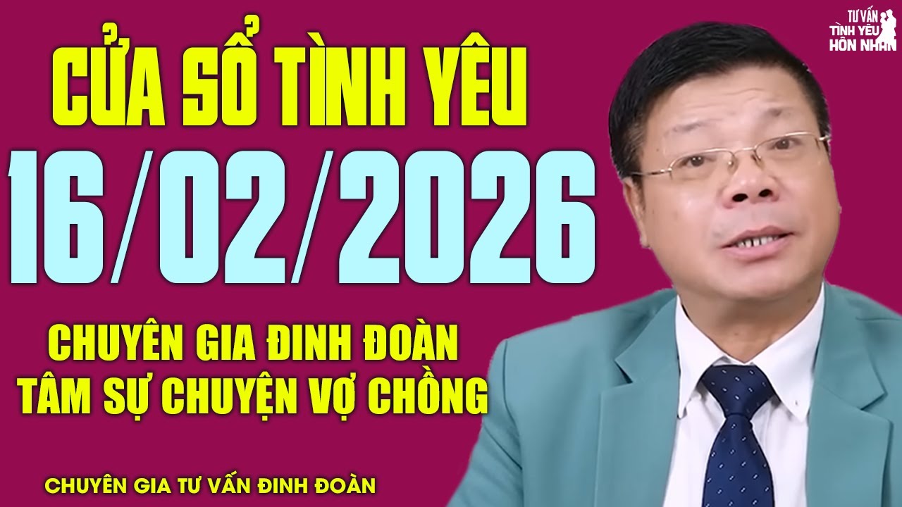 Nghe Cửa Sổ Tình Yêu Hôm Nay Ngày 16/02/2026 | Chuyên Gia Đinh Đoàn Tâm Sự Chuyện Vợ Chồng