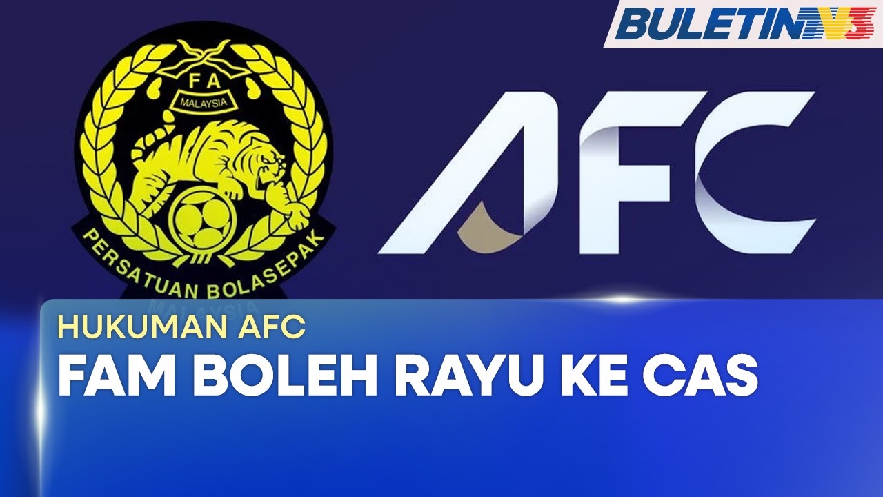 HUKUMAN AFC | FAM Boleh Rayu Sehingga Ke CAS - AFC (BU)
