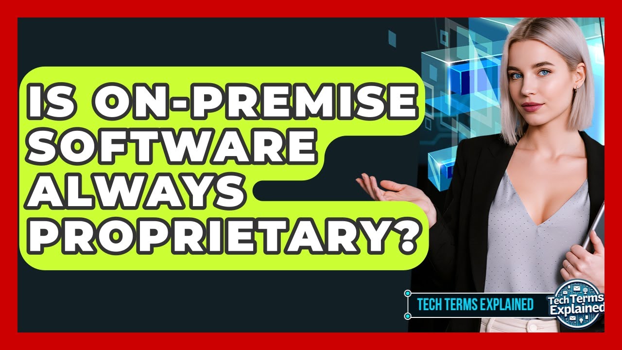 Is On-premise Software Always Proprietary? - Tech Terms Explained