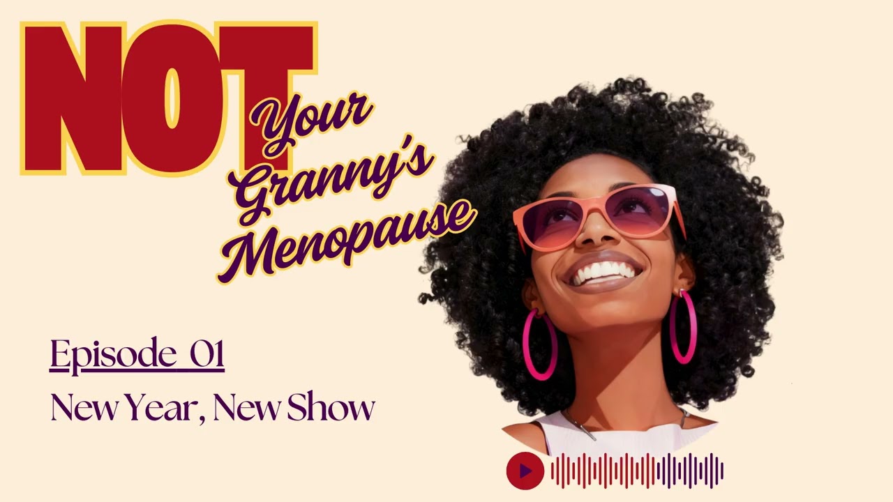 Not Your Granny's Menopause Episode #1