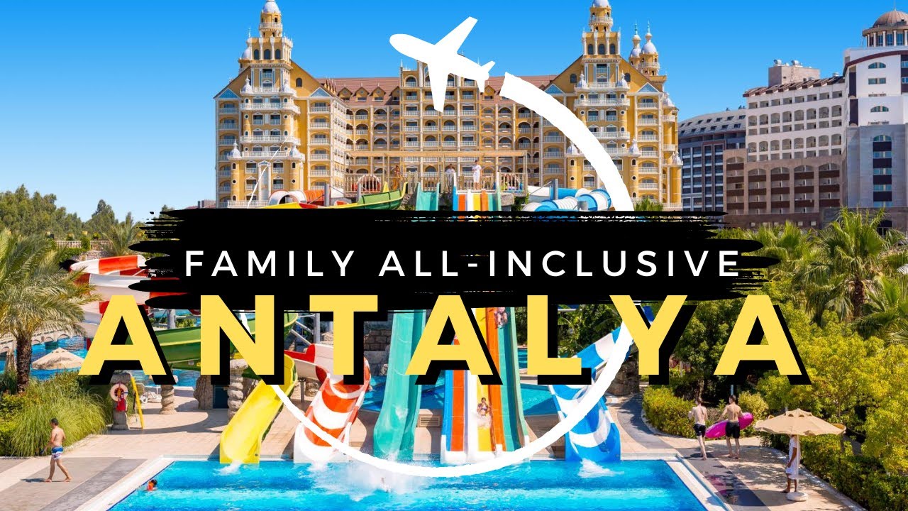 10 Best Family All-Inclusive Resorts in Antalya Turkey 2025