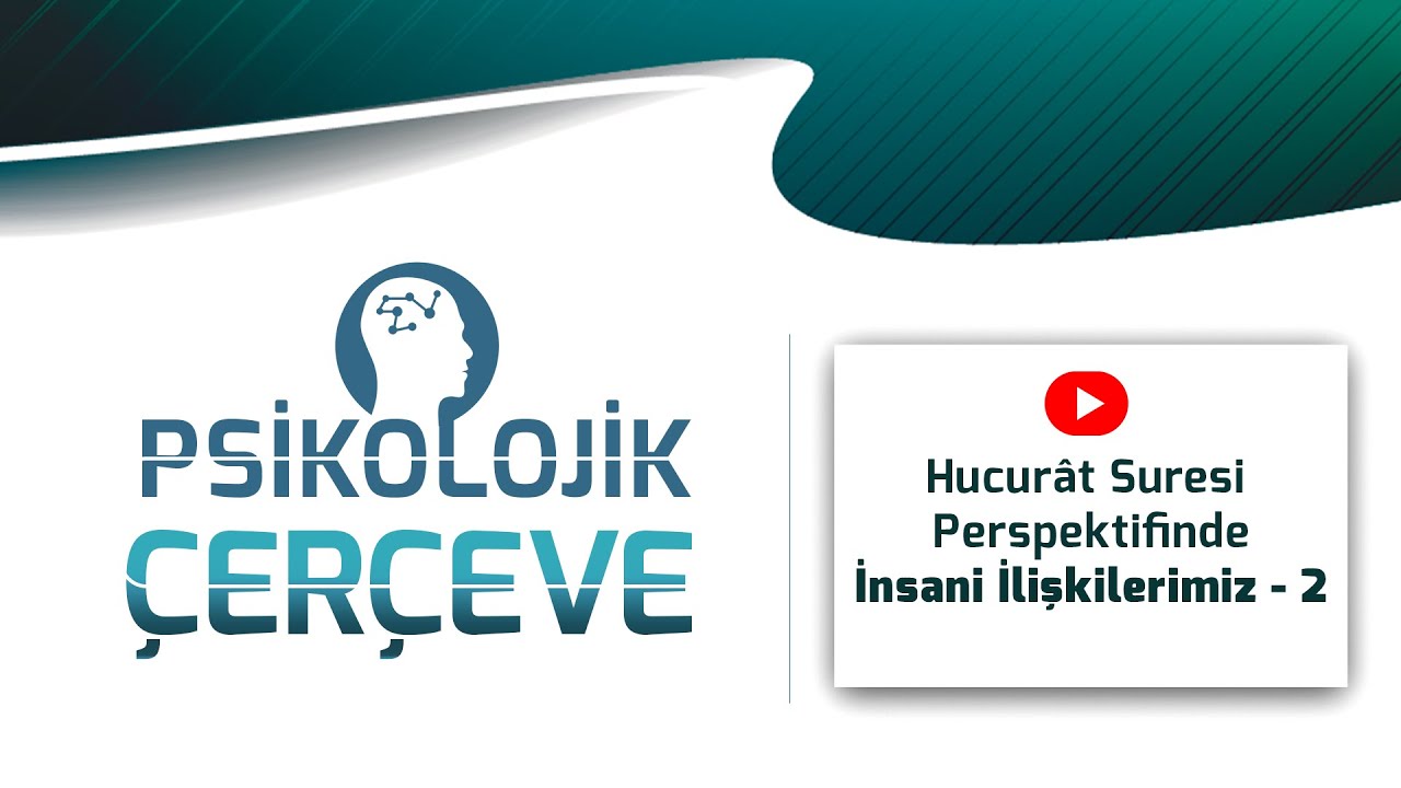 Hucurât Suresi Perspektifinde İnsani İlişkilerimiz [2] | Psikolojik Çerçeve