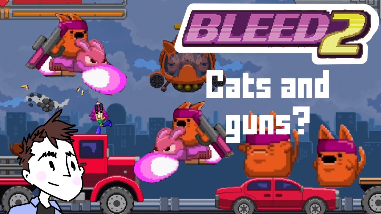 This Game Has Flying Cats and Guns? (Bleed 2)