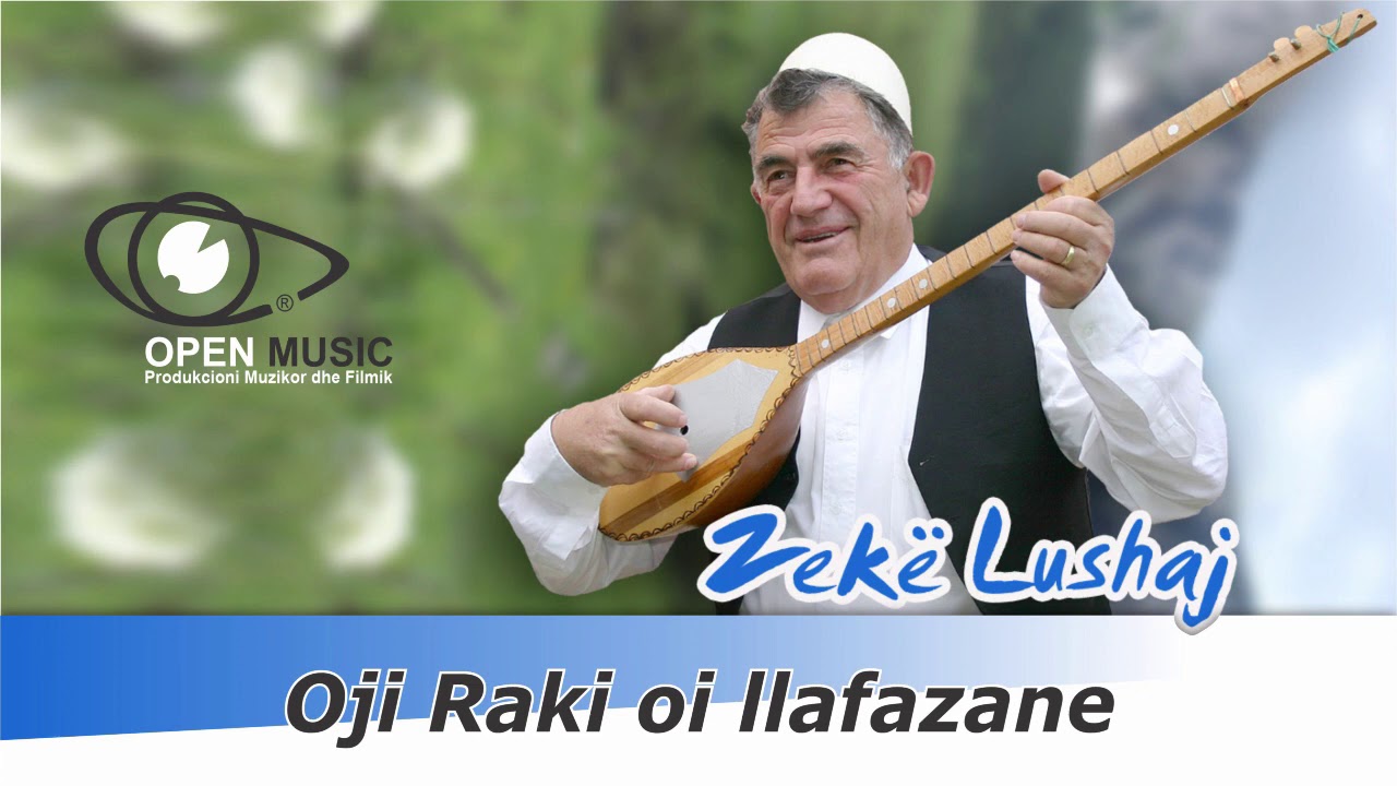 Zekë Lushaj - Oji Raki oi llafazane