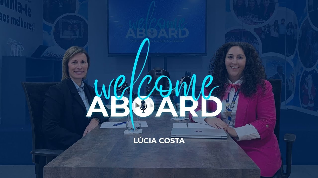 WELCOME ABOARD #4 | Lúcia Costa - Transformação pessoal, desenvolvimento pessoal e conquistas.