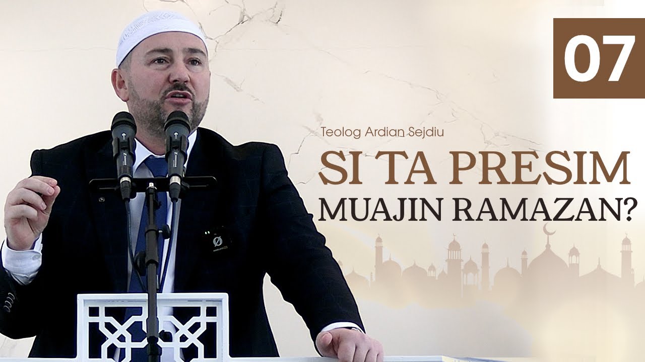 7- Si ta presim muajin Ramazan? 13.03.2026. Teolog Ardian Sejdiu