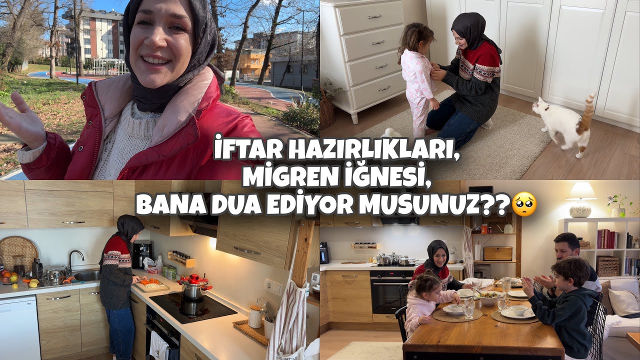 İFTAR HAZIRLIKLARI, MİGREN İĞNESİ OLDUM, BANA DUA EDİYOR MUSUNUZ?😫🤲📿