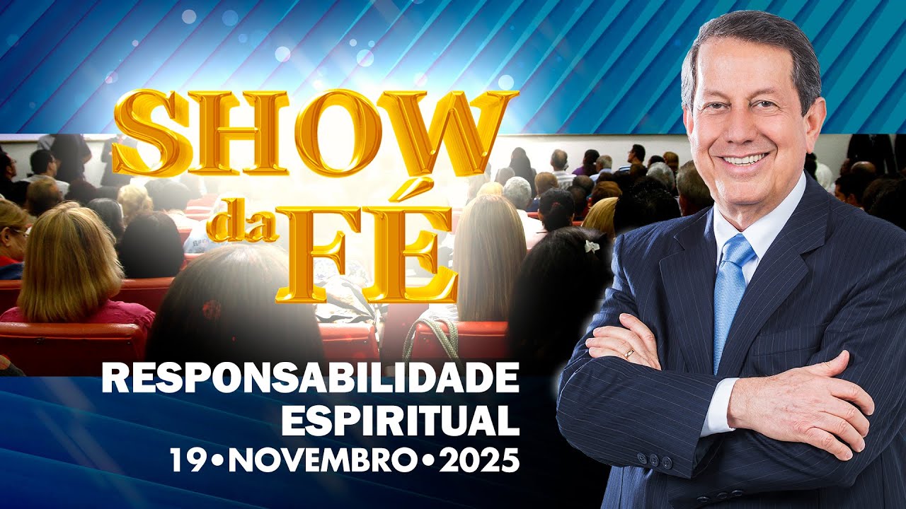 Show da F&eacute; | Responsabilidade espiritual (19/11/2025)