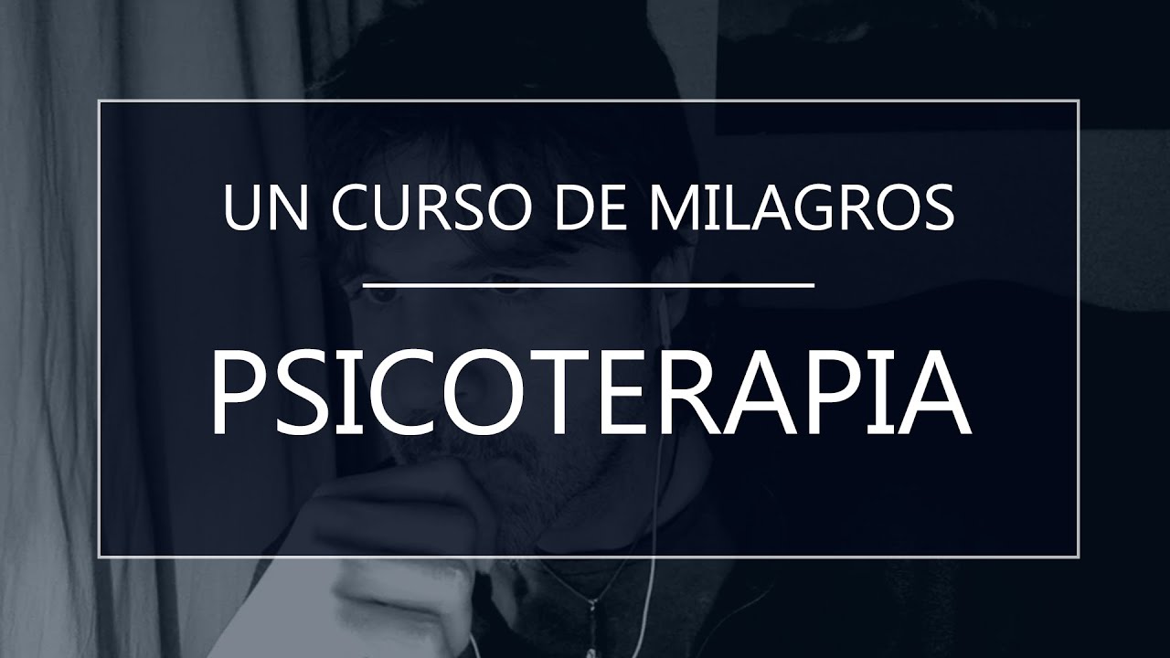 Un Curso de Milagros. Psicoterapia (03-05-20)