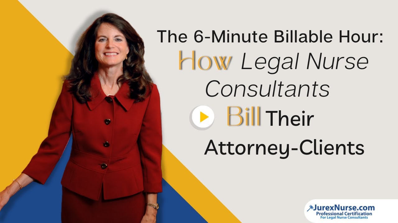 The 6-MINUTE Billable HOUR: How Legal Nurse Consultants Bill Their Attorney-Clients