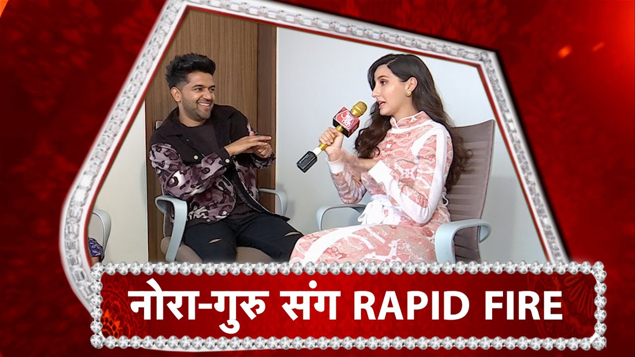 RAPID FIRE With Nora Fatehi & Guru Randhawa!