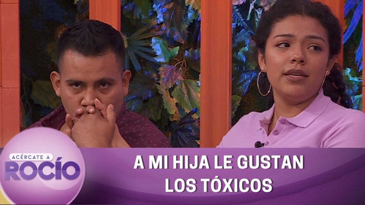 A mi hija le gustan los tóxicos. | Programa del 26 de enero del 2023 | Acércate a Rocío