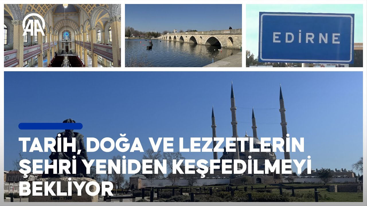 Edirne'de bir gün | Tarih, doğa ve lezzetlerin şehri yeniden keşfedilmeyi bekliyor
