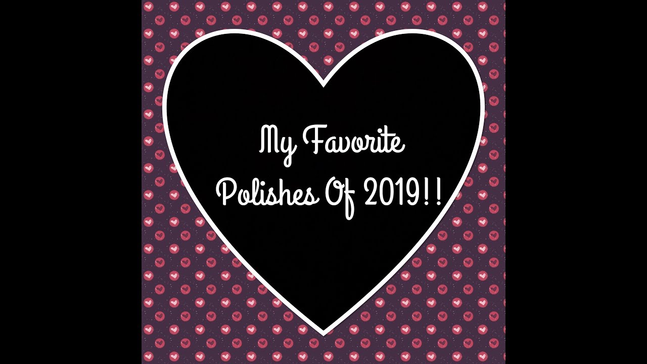 My Favorite Polishes Of 2019!