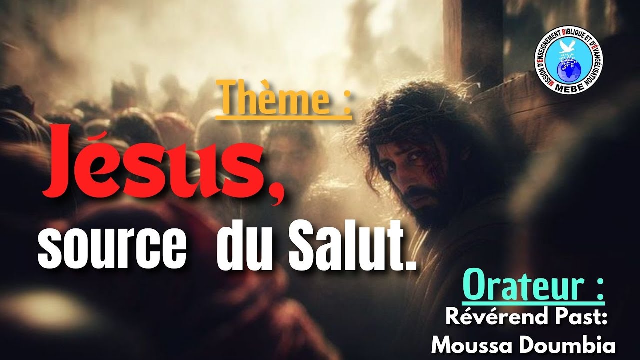 REVEREND PAST : MOUSSA DOUMBIA Thème: JESUS; SOURCE DU SALUT.