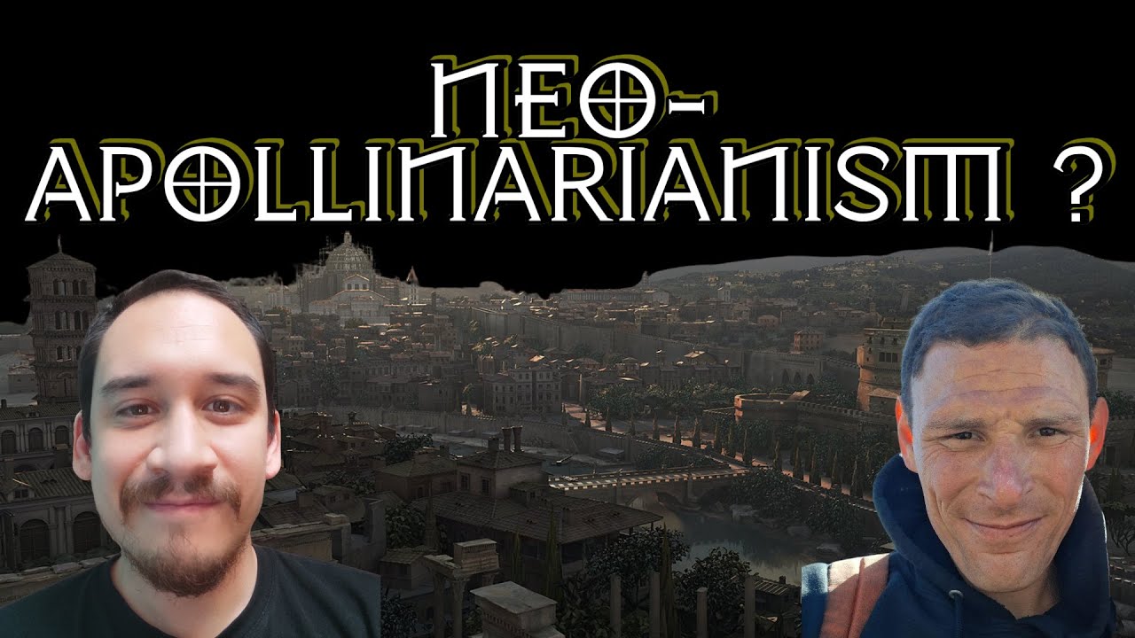 Neo-Apollinarianism & Monarchianism