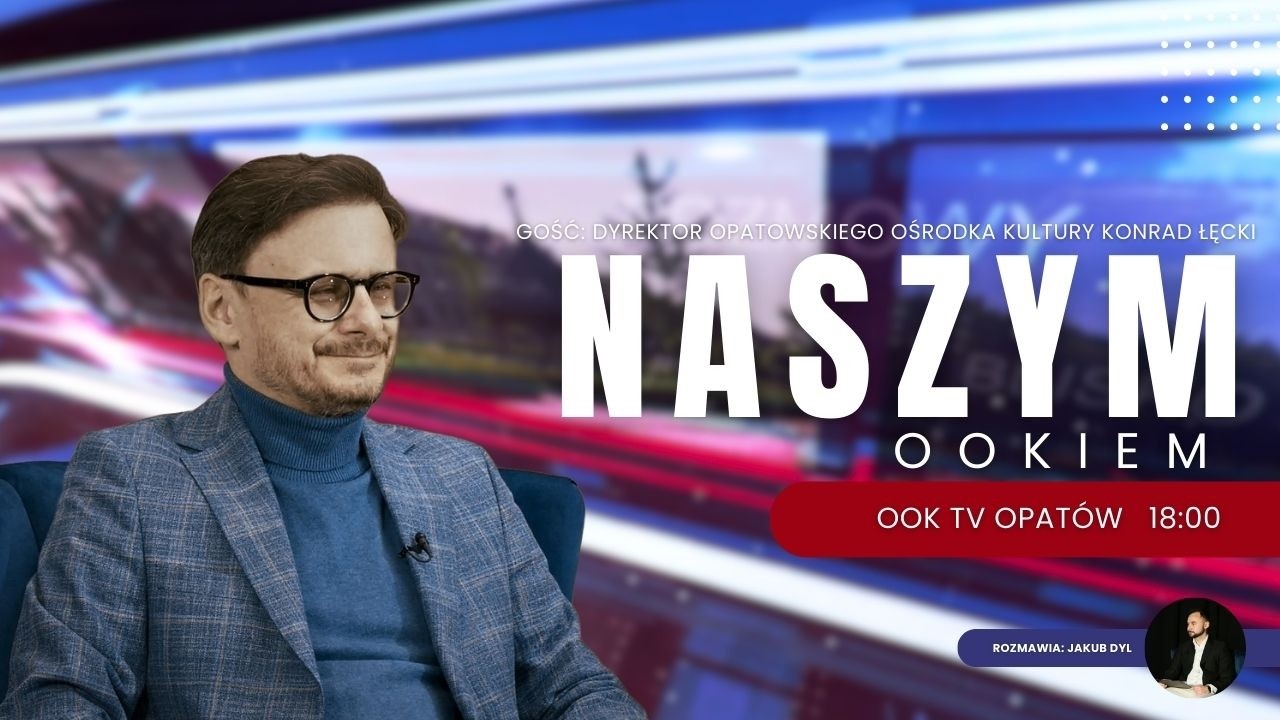 Naszym OOKiem. Gość: Dyrektor Opatowskiego Ośrodka Kultury Konrad Łecki.
