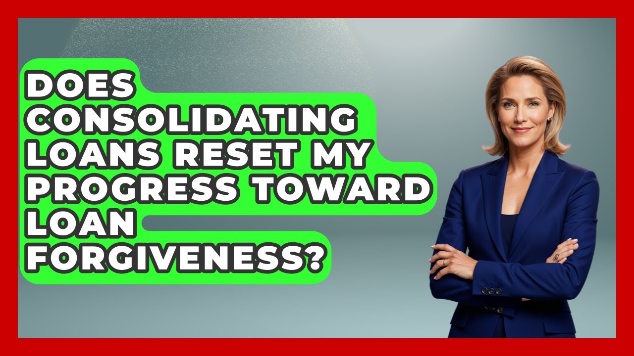 Does Consolidating Loans Reset My Progress Toward Loan Forgiveness? | The Student Loan Pros News