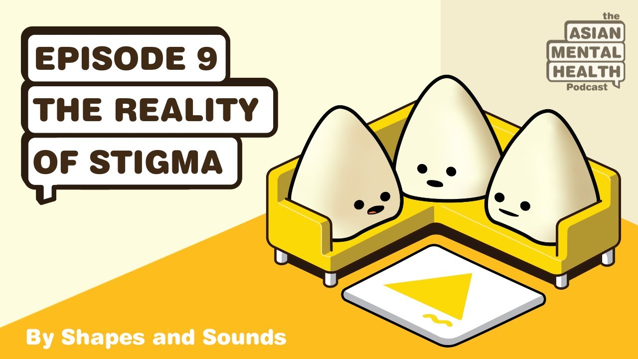 The reality of stigma. The Asian Mental Health Podcast episode 9