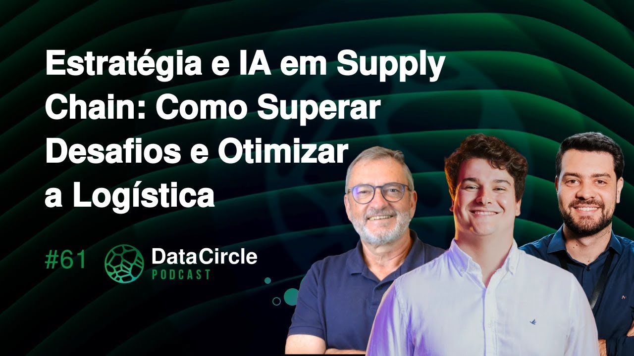 IA em Supply Chain: Como Superar Desafios e Otimizar a Logística | Data Circle Podcast #61