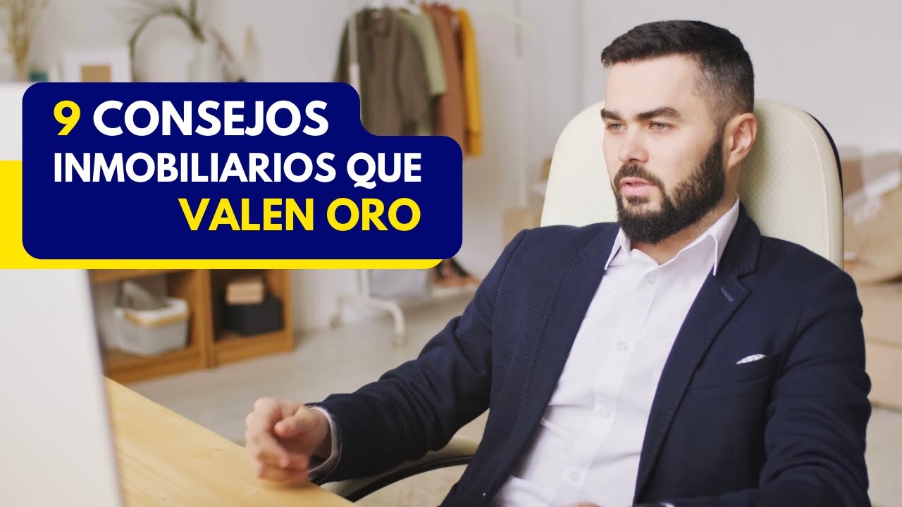 9 Consejos Inmobiliarios que valen ORO (AGENTE INMOBILIARIO)