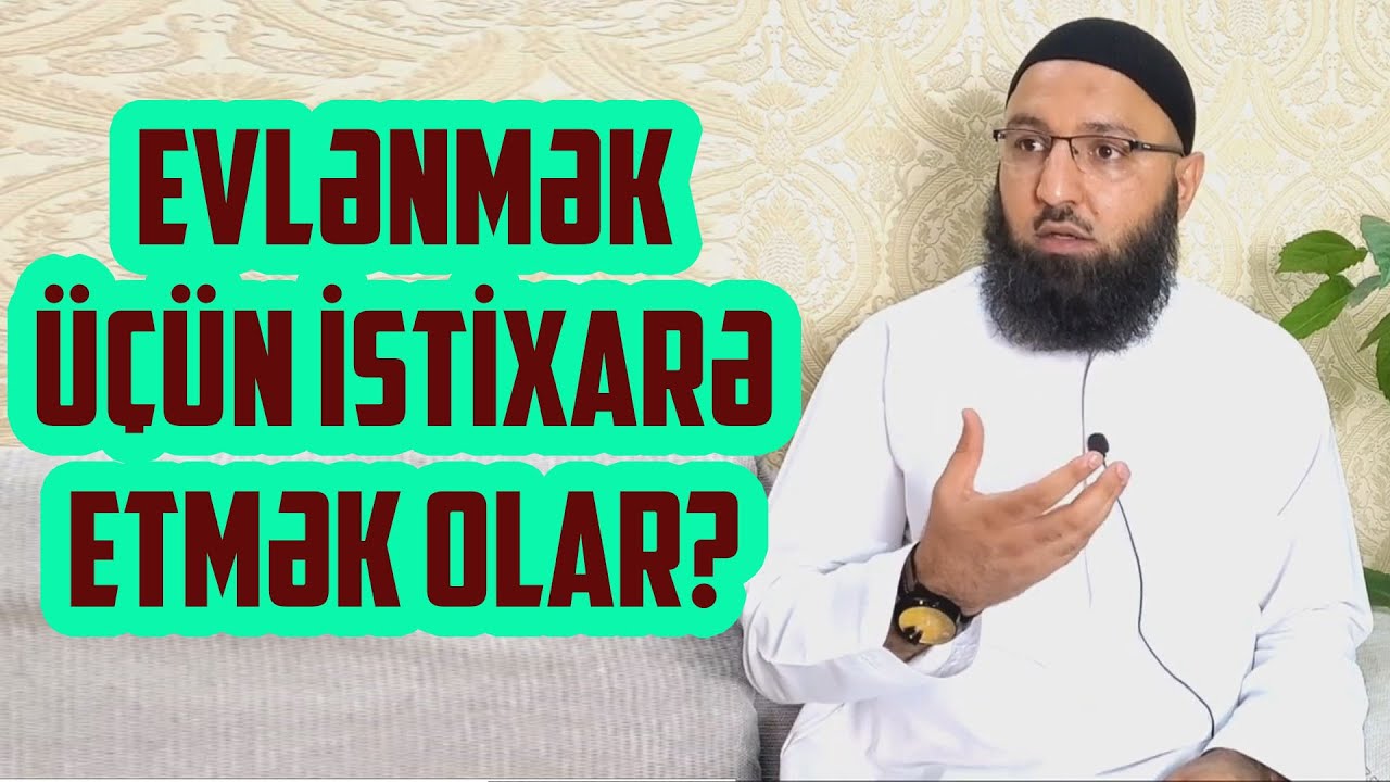 🌿 Evlənmək üçün İSTİXARƏ namazı qılmalıyam? 👉 İSTİXARƏ namazının qiyməti.. Rəşad Hümbətov