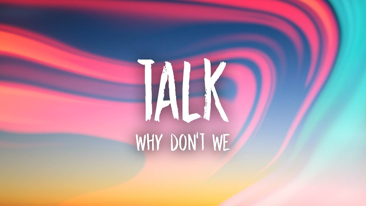 Why Don't We - Talk (Lyrics)