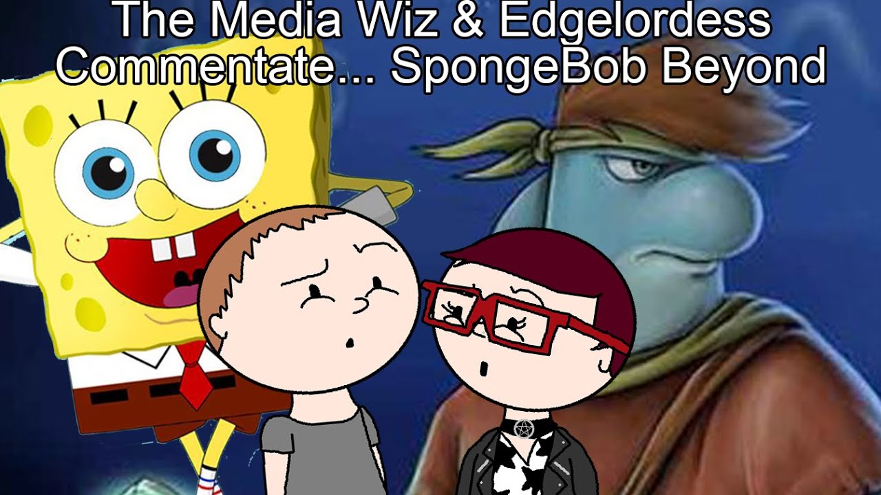 The Media Wiz and Edgelordess Commentate... SpongeBob Beyond