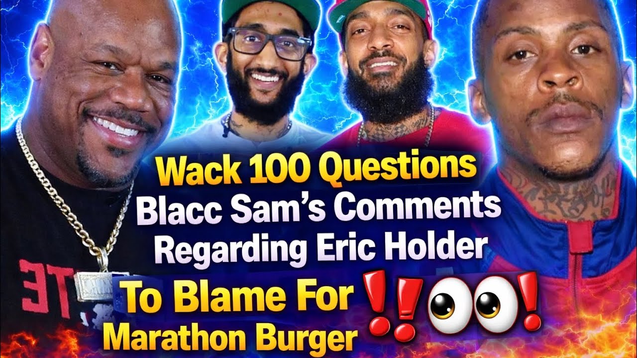 🧨 Wack 100 GOES IN On Blacc Sam Regading Marathon Burger Incident —Eric Holder Comments To Blame⁉️😳👀