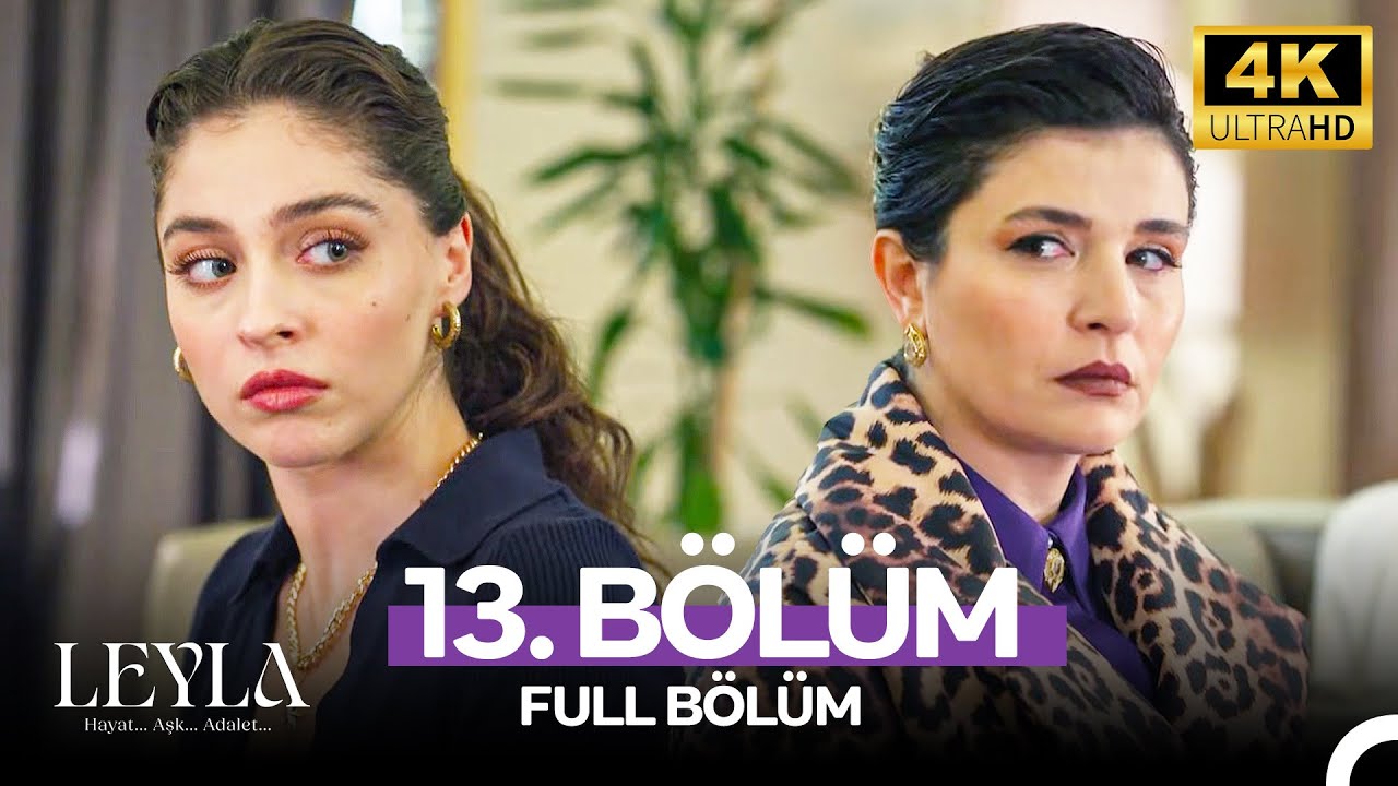 Leyla: Hayat&hellip;Aşk&hellip;Adalet... 13. B&ouml;l&uuml;m - 4K