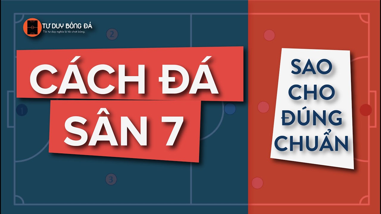 CÁCH ĐÁ SÂN 7 SAO CHO CHUẨN | PHẢI XEM TRƯỚC KHI RA SÂN | TƯ DUY BÓNG ĐÁ #tuduybongda #bongdasan7