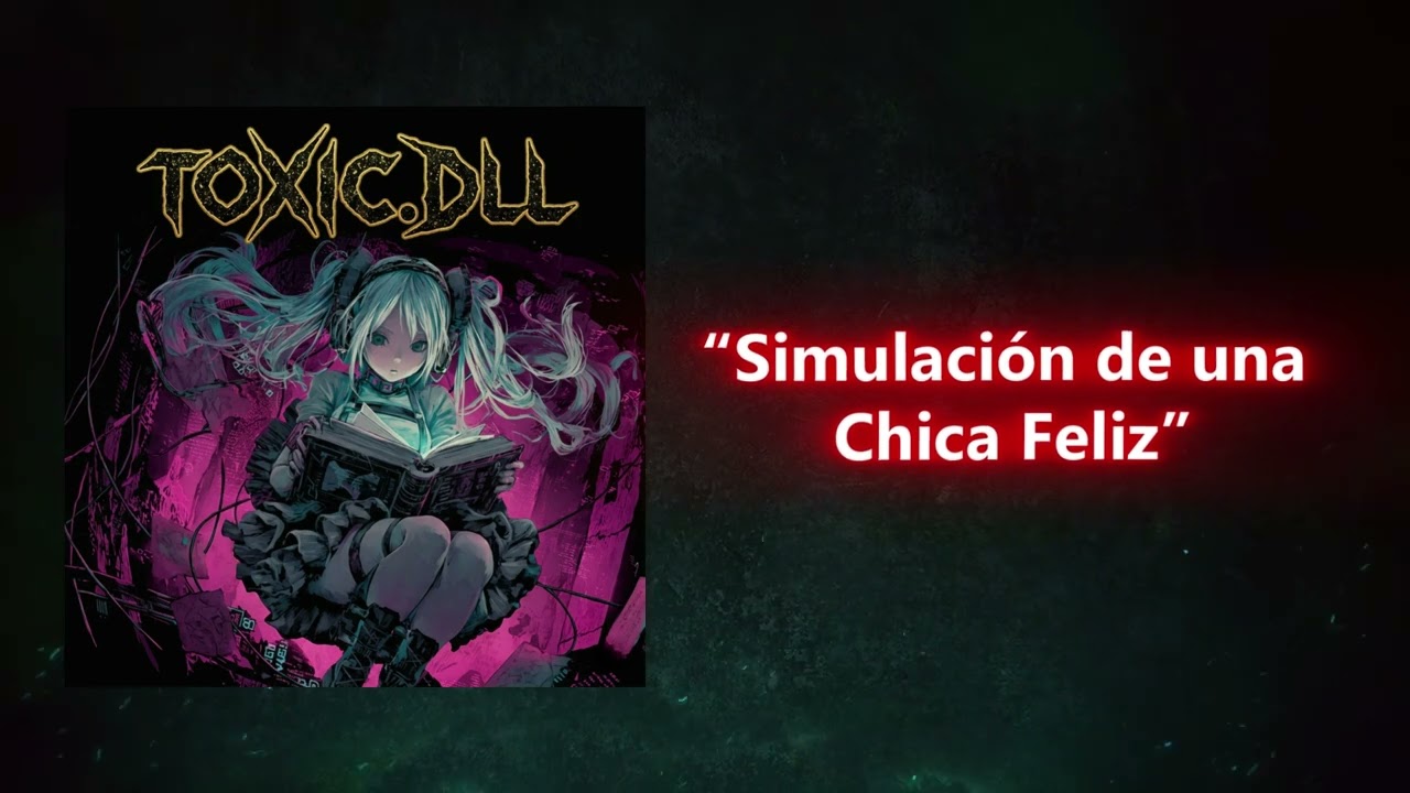 🌌 TOXIC.DLL – [“Simulación de una Chica Feliz”] (Official Music Video)