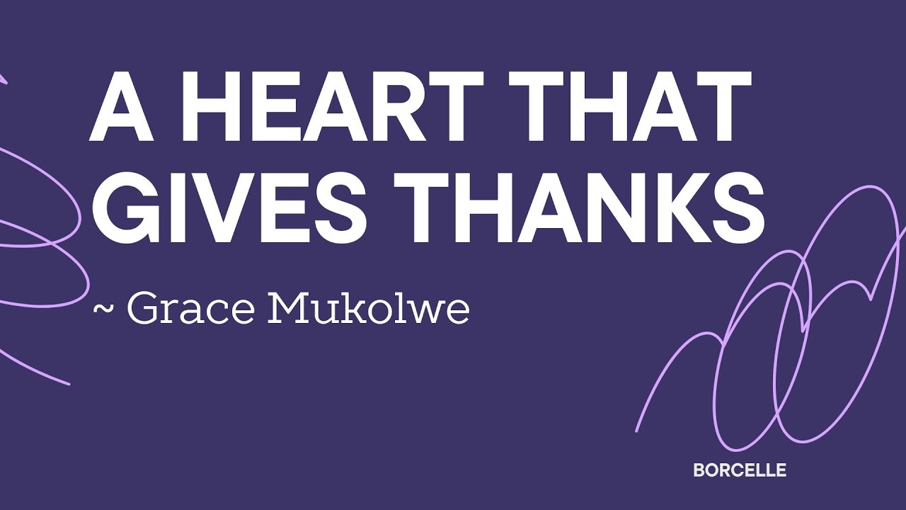 A Heart That Gives Thanks ~ Grace Mukolwe || 25-2-26