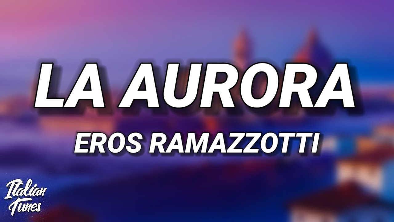 Eros Ramazzotti - La Aurora (Testo/Lyrics)