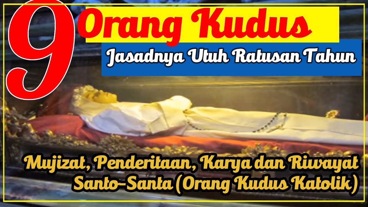 9 Orang Kudus yang Masih Utuh Jasadnya - Mujizat, Penderitaan, Karya dan Riwayat Santo-Santa Katolik