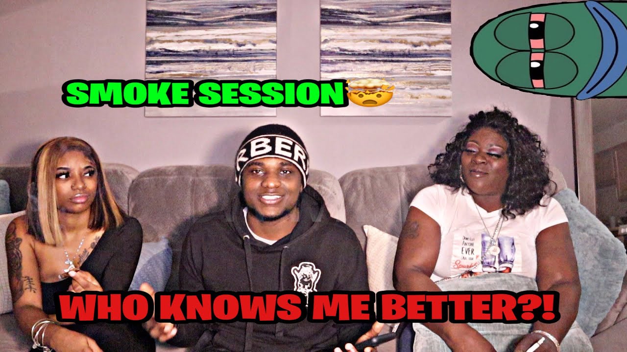 WHO KNOWS ME BETTER?? MY MOM OR MY GIRLFRIEND (SMOKE SESSION)