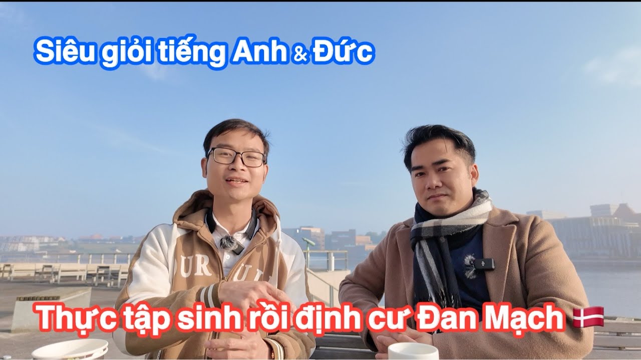 Ở lại Đan Mạch & định cư sau khi đi thực tập, siêu giỏi tiếng Anh & Đức. Câu chuyện của bạn Đức Vet