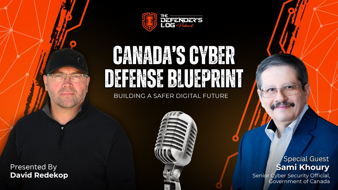 Inside Canada&rsquo;s Cybersecurity Strategy | Sami Khoury | The Defender&rsquo;s Log