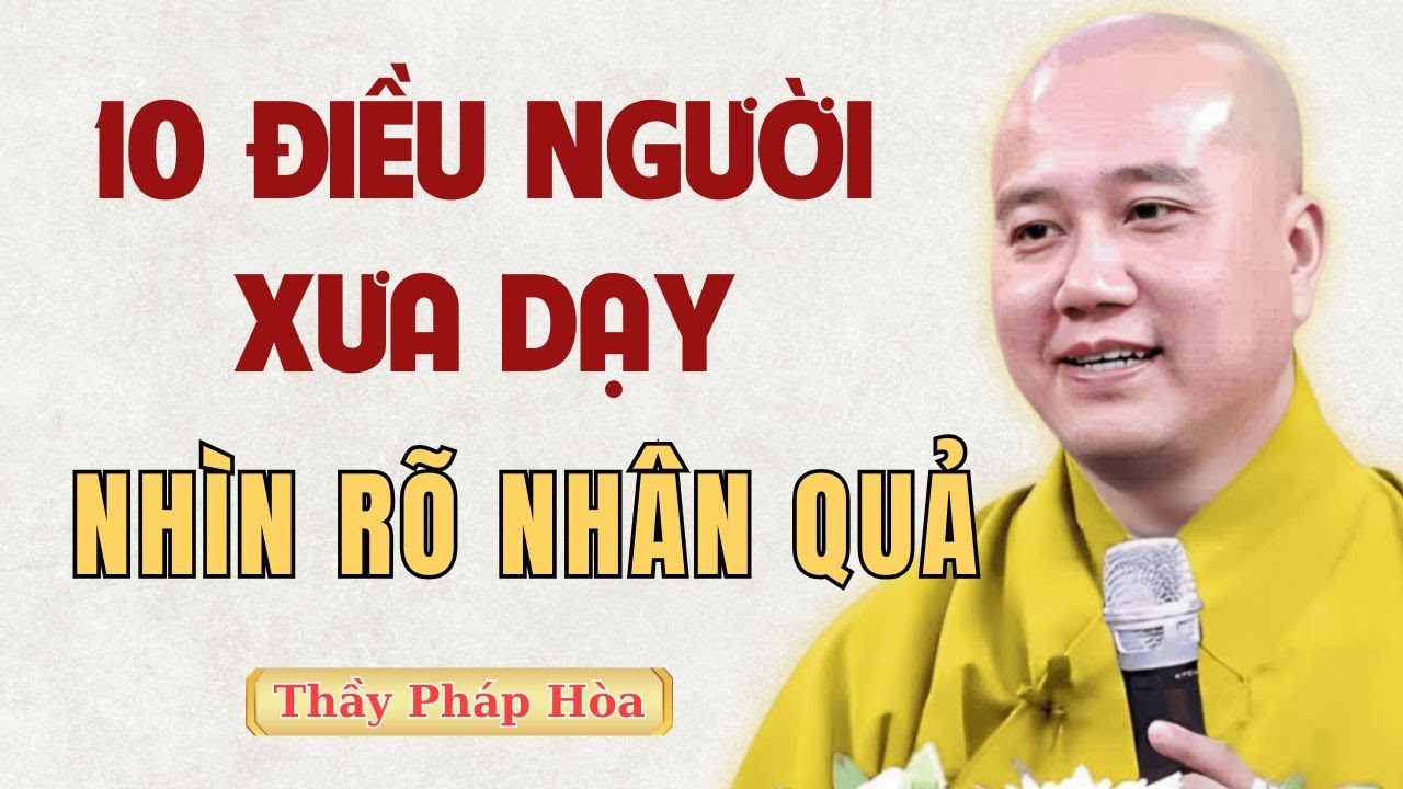 Thấy Rõ Nhân Quả Sờ Sờ Qua 10 Điều Người Xưa Dạy | Thầy Thích Pháp Hòa