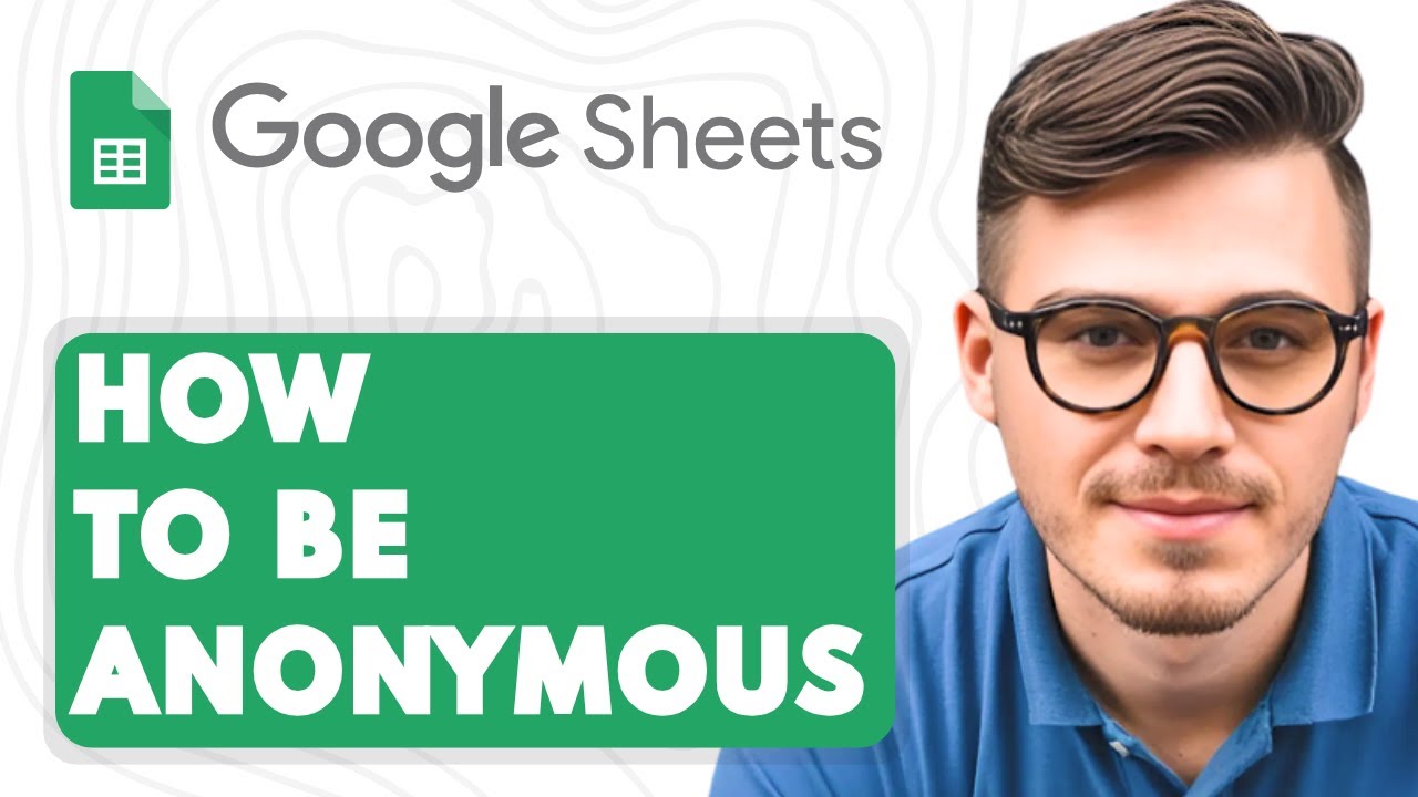 How To Be Anonymous in Google Sheets [2025 Guide]