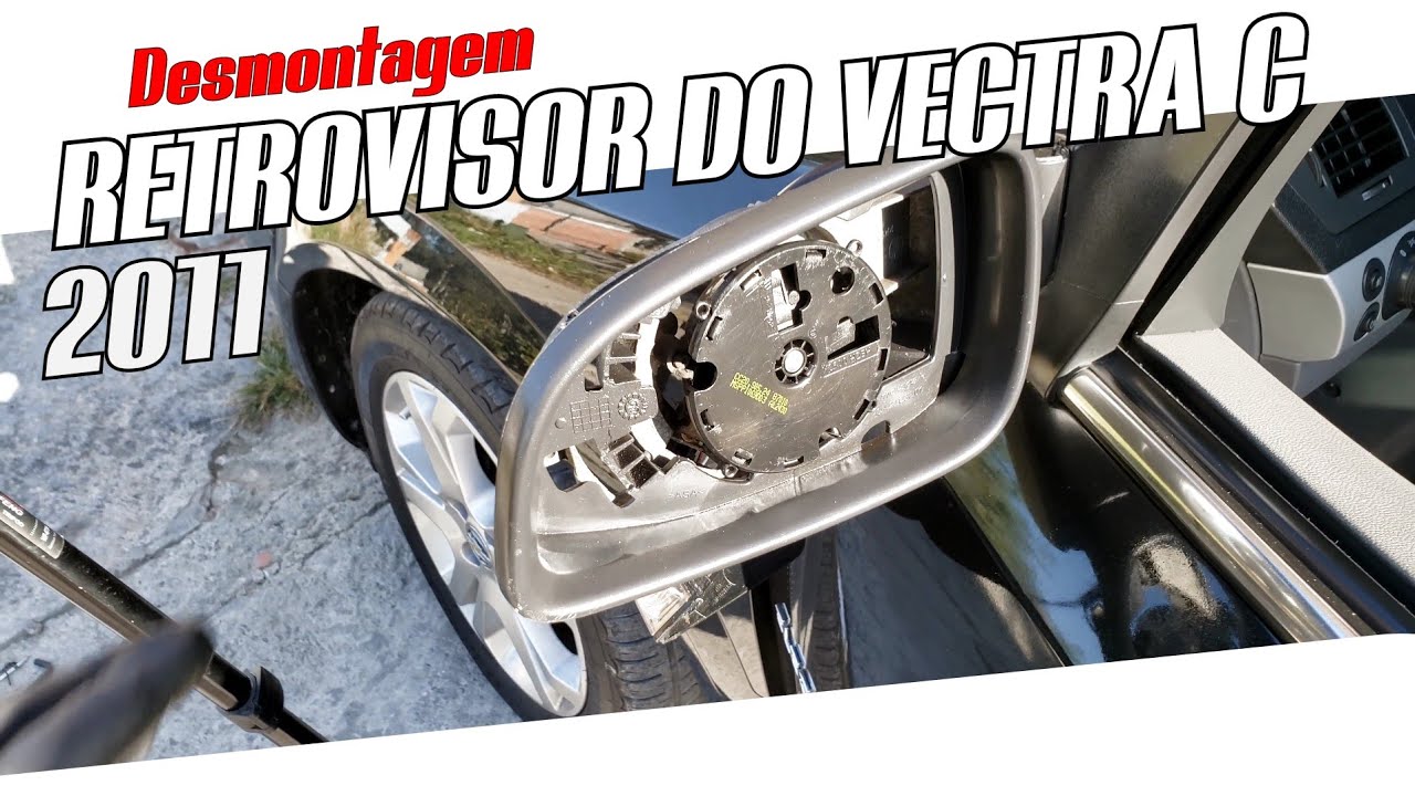 COMO DESMONTAR O RETROVISOR DO VECTRA C 2006 A 2011