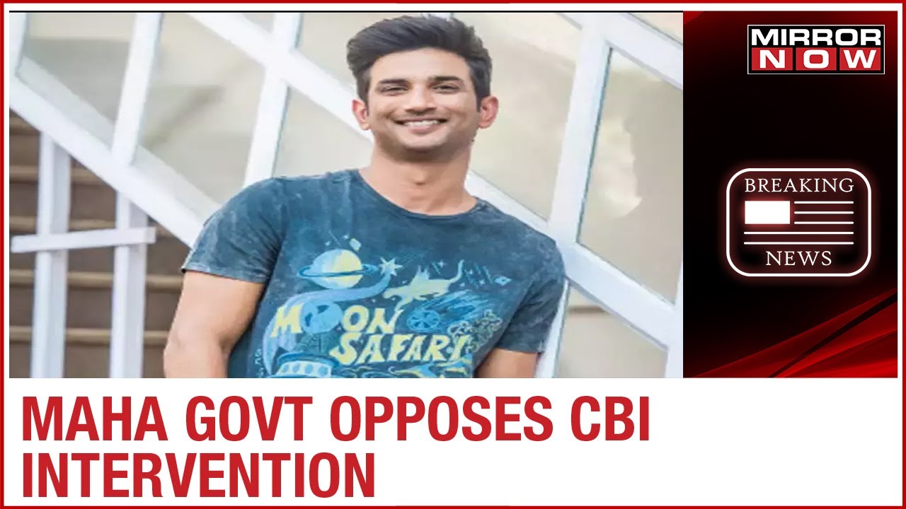 Maharashtra Government opposes CBI intervention in Sushant&rsquo;s case; Supreme Court to decide