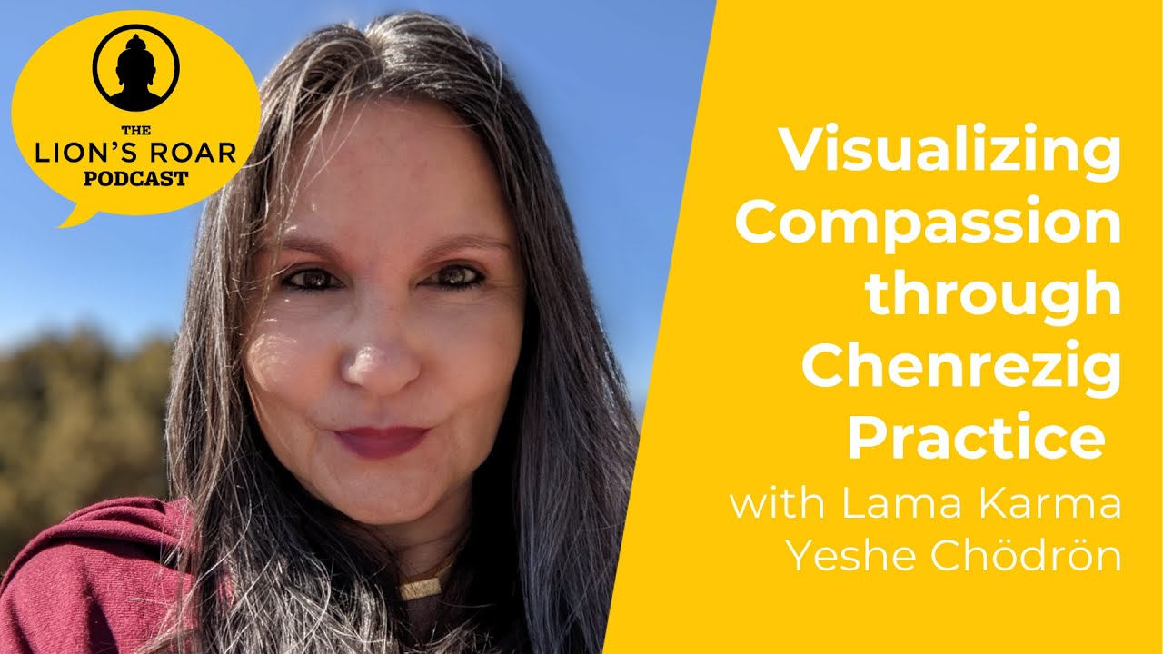 Visualizing Compassion through Chenrezig Practice with Lama Karma Yeshe Chödrön