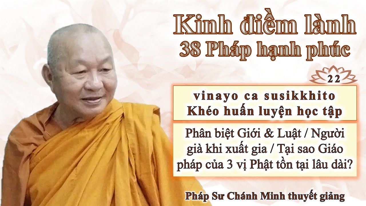 22. Khéo huấn luyện học tập: Giới & Luật/Người già xuất gia/Giáo pháp của 3 vị Phật tồn tại lâu dài?