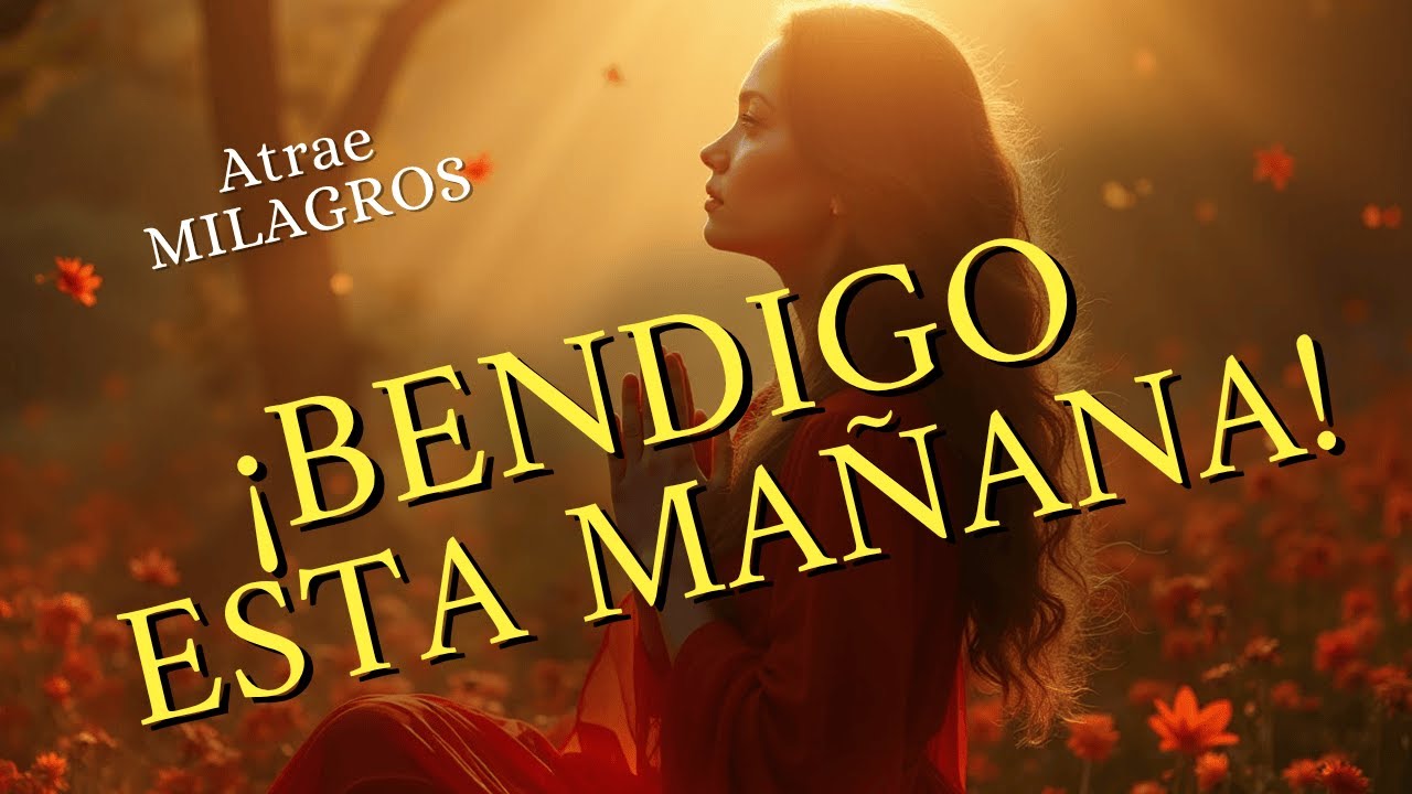 ✨ ¡BENDIGO ESTA MAÑANA! – PODEROSO Mantra de GRATITUD, ABUNDANCIA 💖 Atrae BENDICIONES